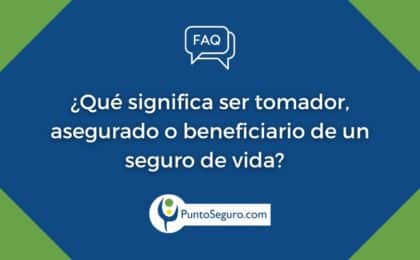 ¿Qué significa ser tomador, asegurado o beneficiario de un seguro de vida? ¿Qué diferencias existen entre uno y otro?