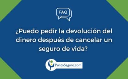 Después de cancelar un seguro de vida, ¿puedo pedir la devolución del dinero?