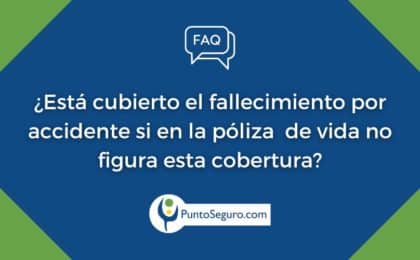 ¿Está cubierto el fallecimiento por accidente si en la póliza de vida no figura esta cobertura?
